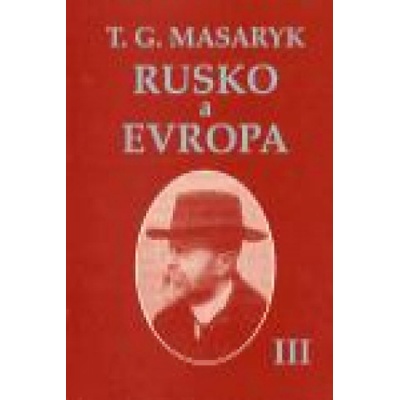 Rusko a Evropa III. - Garrigue Masaryk Tomáš