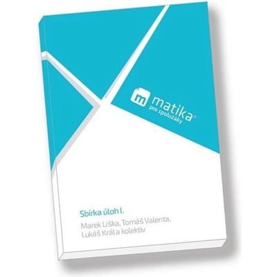 Matika pro spolužáky: Sbírka úloh I. (1. a 2. ročník) - Král Lukáš, Liška Marek, Valenta Tomáš, – Zboží Dáma