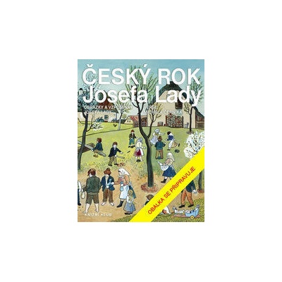 Český rok Josefa Lady - Obrázky a vzpomínky Josefa Lady - Michal Černík, Josef Lada