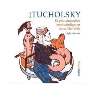 Es geht nirgends so merkwürdig zu wie auf der Welt | Kurt Tucholsky, Petra Schuppenhauer (ISBN: 9783941683518)