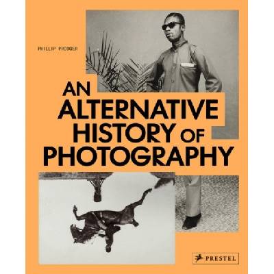 An Alternative History of Photography - Phillip Prodger