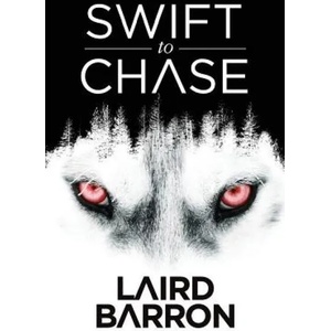 Swift to Chase | Laird Barron (ISBN: 9781945373053)