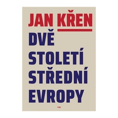 Dvě století střední Evropy brož. ARGO - Jan Křen