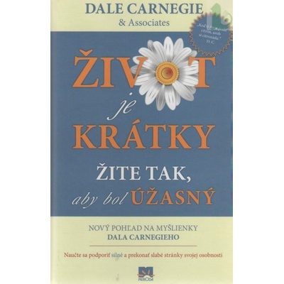 Život je krátky Žite tak, aby bol úžasný (Dale Carnegie