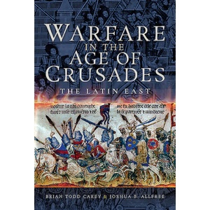 Warfare in the Age of Crusades: The Latin East | Joshua B. Allfree (ISBN: 9781526730213)