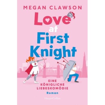 Love at First Knight. Eine königliche Liebeskomödie
