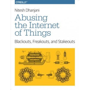 Abusing the Internet of Things | Nitesh Dhanjani (ISBN: 9781491902332)