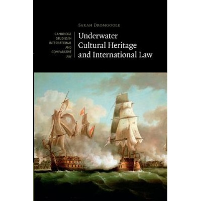Underwater Cultural Heritage and International Law | Sarah Dromgoole