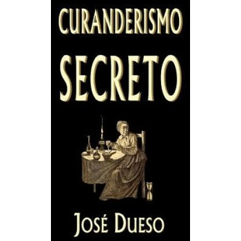 Image 1 of Curanderismo secreto: Soluciones tradicionales para cualquier problema íntimo | Jose Dueso