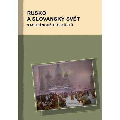 Rusko a slovanský svět - Staletí soužití a střetů - Marek Příhoda