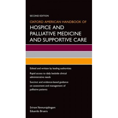 Oxford American Handbook of Hospice and Palliative Medicine and Supportive Care | Sriram Yennurajalingam, Eduardo Bruera