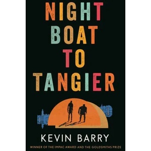 Night Boat to Tangier | Kevin Barry (ISBN: 9781782116172)