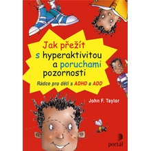 Jak přežít s hyperaktivitou a poruchami pozornosti - John F. Taylor