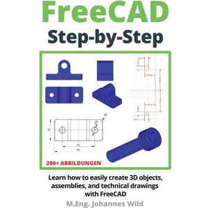 FreeCAD | Step by Step | M. Eng. Johannes Wild (ISBN: 9783987420924)