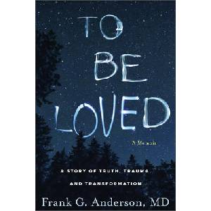 To Be Loved: A Story of Truth, Trauma, and Transformation (ISBN: 9781962305112)
