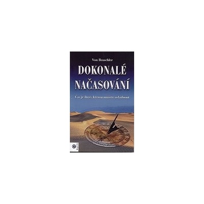Braschler Von: Dokonalé načasování - Čas je iluze, kterou můžeme.