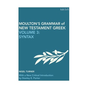 Moulton's Grammar of New Testament Greek | Wilbert Francis Howard, Porter, Stanley E. (McMaster Divinity College, Canada), Nigel Turner (ISBN: 9780567717238)
