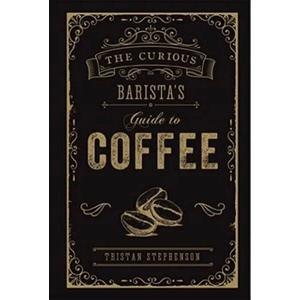 Curious Barista's Guide to Coffee (ISBN: 9781788790833)