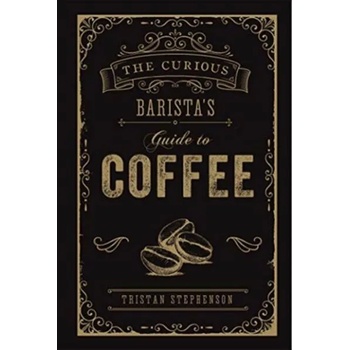 Curious Barista's Guide to Coffee