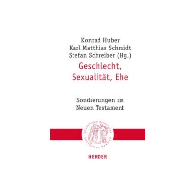 Geschlecht, Sexualität, Ehe | Konrad Huber, Karl Matthias Schmidt, Stefan Schreiber, Sabine Bieberstein, Christian Blumenthal, Kathy Ehrensperger, Stephan Goertz, Hildegard Scherer, Marievonne Schöttner, Martin Stowasser