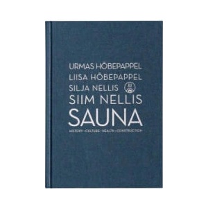 Sauna. history, culture, health, construction | Urmas Hõbepappel, Liisa Hõbepappel, Silja Nellis, Siim Nellis (2023)