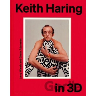 Keith Haring in 3D - Glenn Adamson, Larry Warsh