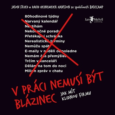 V práci nemusí být blázinec - Jason Fried, David Heinemeier Hansson