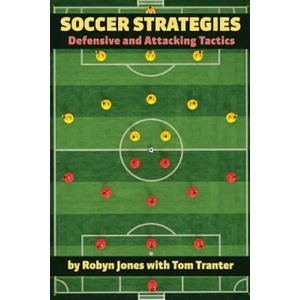 Soccer Strategies: Defensive and Attacking Tactics | Robyn Jones, Tom Tranter (ISBN: 9781890946326)