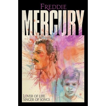 Freddie Mercury: Lover of Life, Singer of Songs