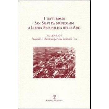 Image 1 of I tetti rossi: San Salvi da manicomio a Libera Repubblica delle arti. Silenzio. Proposte e riflessioni per una memoria viva. Forum San Salvi (sabato 1