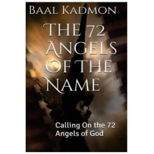 The 72 Angels Of The Name: Calling On the 72 Angels of God | Baal Kadmon (ISBN: 9781516926985)