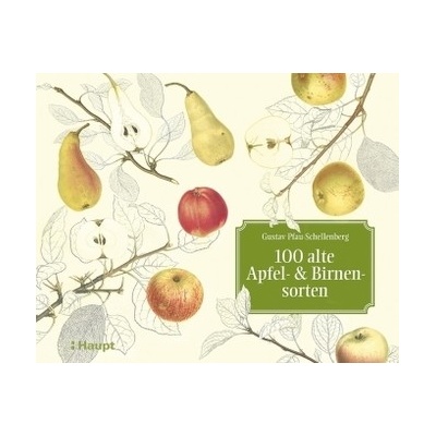 100 alte Apfel- und Birnensorten - Pfau-Schellenberg, Gustav