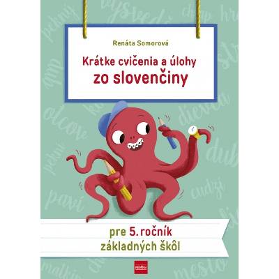 Krátke cvičenia a úlohy zo slovenčiny pre 5. ročník ZŠ - Somorová Renáta