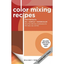 Color Mixing Recipes for Portraits: More Than 500 Color Combinations for Skin, Eyes, Lips & Hair - Includes One Color Mixing Grid Powell William F.Paperback