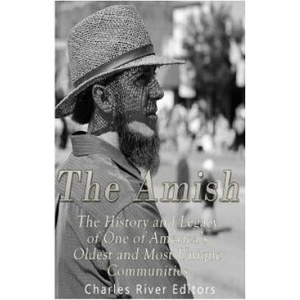 The Amish: The History and Legacy of One of America's Oldest and Most Unique Communities | Charles River Editors (ISBN: 9781539963004)