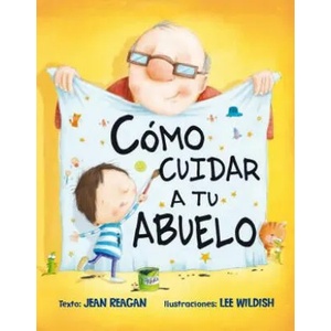 Como cuidar a tu abuelo/ How to Babysit a Grampa | Jean Reagan, Lee Wildish (ISBN: 9788416117895)