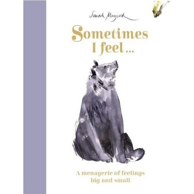 Sometimes I Feel..., A Menagerie of Feelings Big and Small Templar Publishing