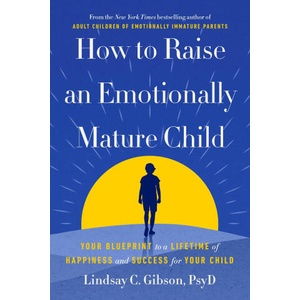 How to Raise an Emotionally Mature Child | GIBSON LINDSAY (ISBN: 9780593735367)