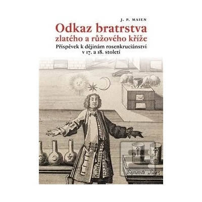 Odkaz bratrstva zlatého a růžového kříže - Maien J. P.