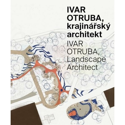 Ivar Otruba, krajinářský architekt | Tomáš Popelínský (ed.)