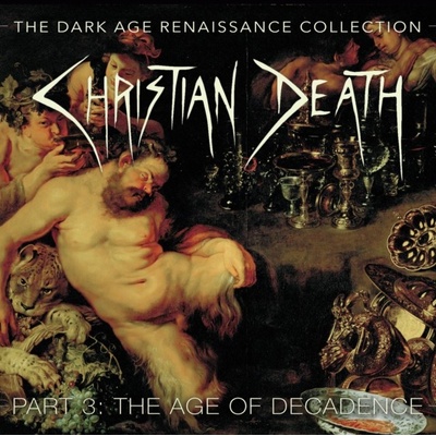 Christian Death - The Dark Age Renaissance Collection Part 3 The Age Of Decadence standard CD