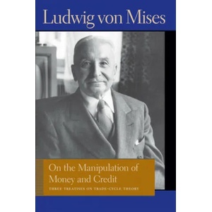 On the Manipulation of Money & Credit | Ludwig Mises (2011)