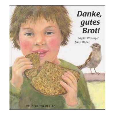 Danke, gutes Brot! - Brigitte Weninger