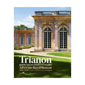 Trianon and the Queen's Hamlet at Versailles | Jacques Moulin, Yves Carlier, Francis Hammond (ISBN: 9782080204103)
