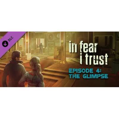 Игра In Fear I Trust - Episode 4: The Glimpse за PC Steam, Електронна доставка