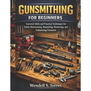 GUNSMITHING FOR BEGINNERS | Wendell S Torres (2026)