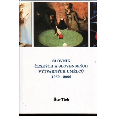 Slovník českých a slovenských výtvarných umělců 17.díl 1950 - 2006 Šte - Tich