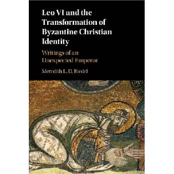 Leo VI and the Transformation of Byzantine Christian Identity | Riedel, Meredith L. D.