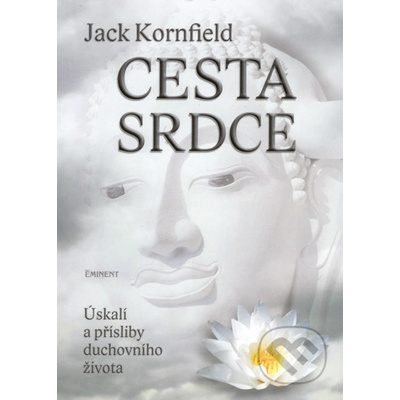 Cesta srdce Úskalí a přísliby duchovního života Jack Kornfield