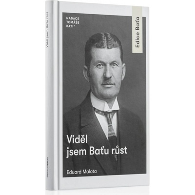 Viděl jsem Baťu růst - Malota Eduard